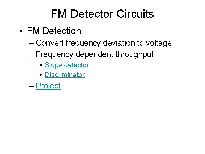 FM Detector Circuits • FM Detection – Convert frequency deviation to voltage – Frequency