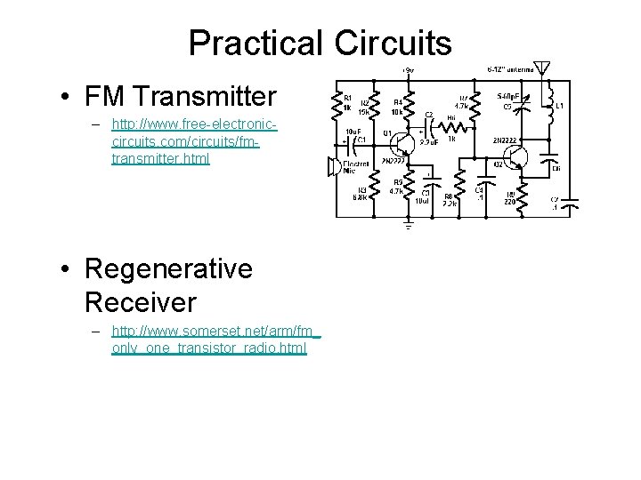 Practical Circuits • FM Transmitter – http: //www. free-electroniccircuits. com/circuits/fmtransmitter. html • Regenerative Receiver