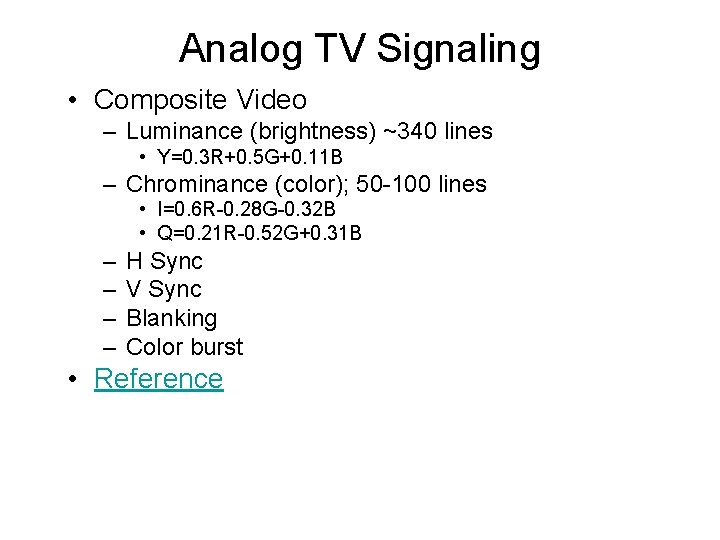 Analog TV Signaling • Composite Video – Luminance (brightness) ~340 lines • Y=0. 3