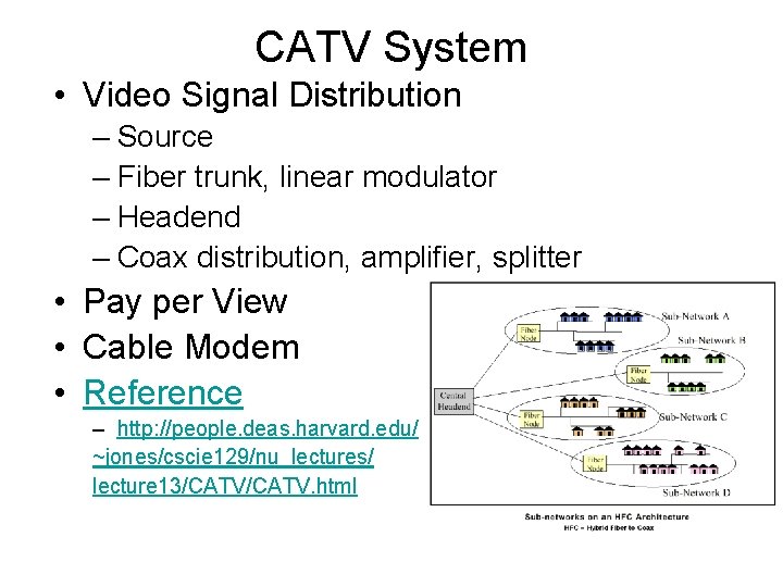 CATV System • Video Signal Distribution – Source – Fiber trunk, linear modulator –