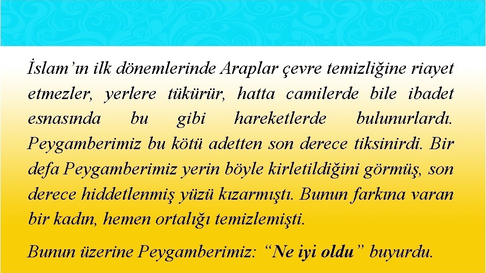 İslam’ın ilk dönemlerinde Araplar çevre temizliğine riayet etmezler, yerlere tükürür, hatta camilerde bile ibadet