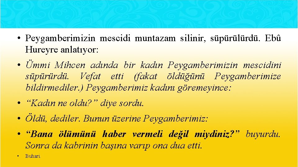  • Peygamberimizin mescidi muntazam silinir, süpürülürdü. Ebû Hureyre anlatıyor: • Ümmi Mihcen adında