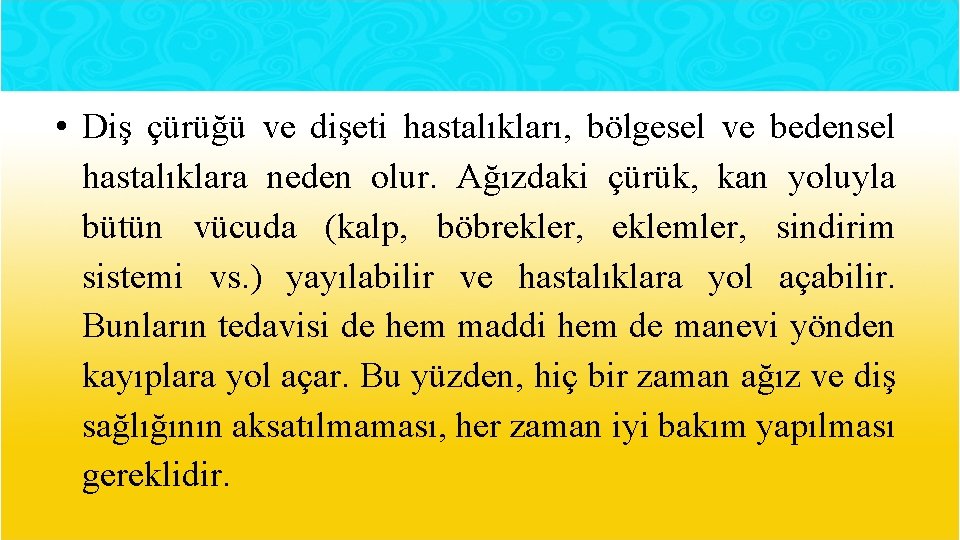  • Diş çürüğü ve dişeti hastalıkları, bölgesel ve bedensel hastalıklara neden olur. Ağızdaki