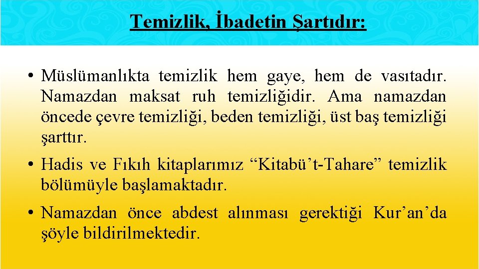 Temizlik, İbadetin Şartıdır: • Müslümanlıkta temizlik hem gaye, hem de vasıtadır. Namazdan maksat ruh