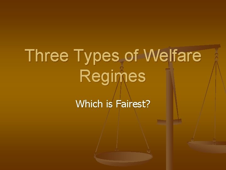 Three Types of Welfare Regimes Which is Fairest? 