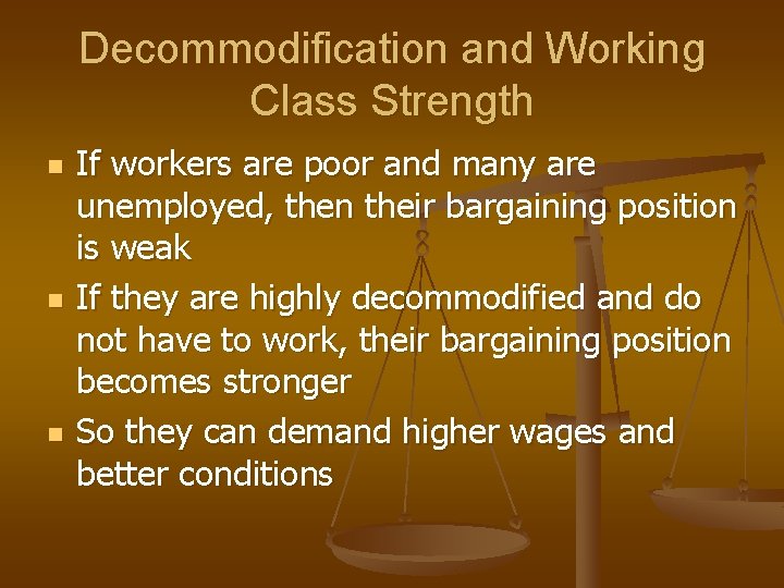 Decommodification and Working Class Strength n n n If workers are poor and many