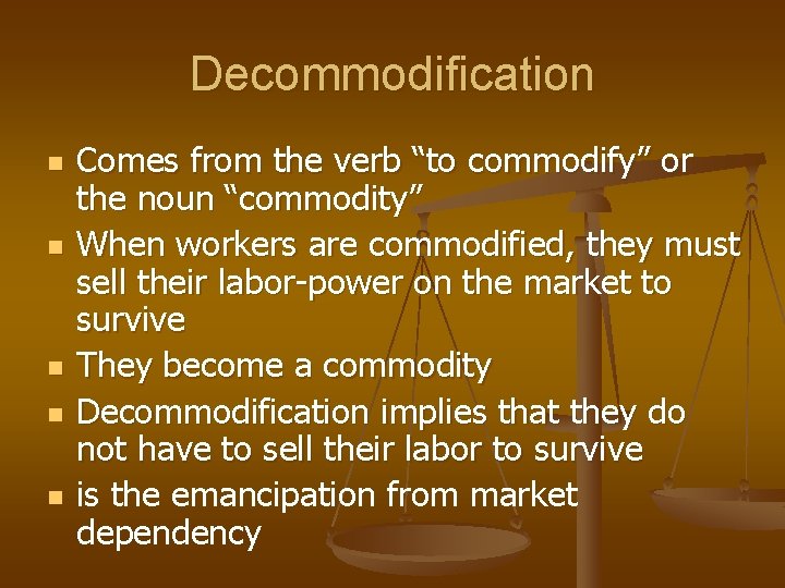 Decommodification n n Comes from the verb “to commodify” or the noun “commodity” When