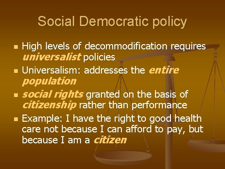 Social Democratic policy n n High levels of decommodification requires universalist policies Universalism: addresses