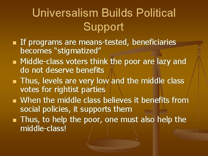 Universalism Builds Political Support n n n If programs are means-tested, beneficiaries becomes “stigmatized”