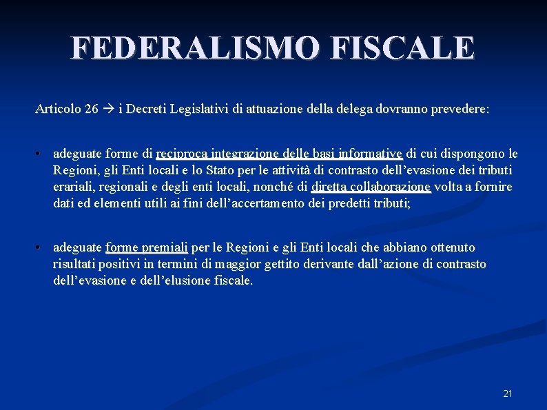 FEDERALISMO FISCALE Articolo 26 i Decreti Legislativi di attuazione della delega dovranno prevedere: • FEDERALISMO FISCALE Articolo 26 i Decreti Legislativi di attuazione della delega dovranno prevedere: •
