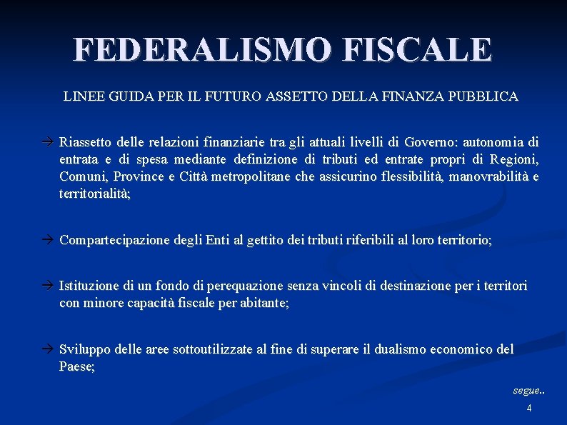 FEDERALISMO FISCALE LINEE GUIDA PER IL FUTURO ASSETTO DELLA FINANZA PUBBLICA Riassetto delle relazioni