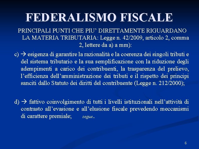 FEDERALISMO FISCALE PRINCIPALI PUNTI CHE PIU’ DIRETTAMENTE RIGUARDANO LA MATERIA TRIBUTARIA: Legge n. 42/2009,