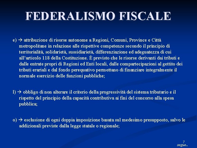 FEDERALISMO FISCALE e) attribuzione di risorse autonome a Regioni, Comuni, Province e Città metropolitane FEDERALISMO FISCALE e) attribuzione di risorse autonome a Regioni, Comuni, Province e Città metropolitane