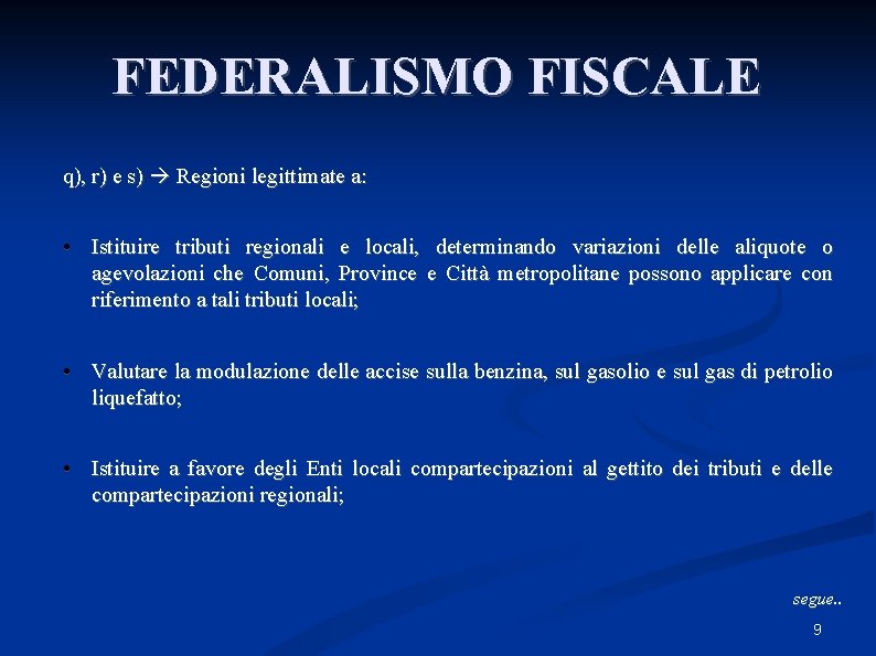 FEDERALISMO FISCALE q), r) e s) Regioni legittimate a: • Istituire tributi regionali e