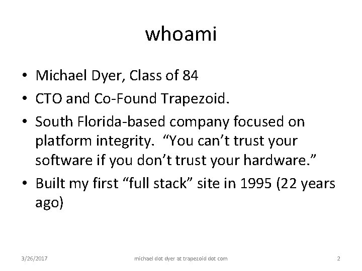 whoami • Michael Dyer, Class of 84 • CTO and Co-Found Trapezoid. • South