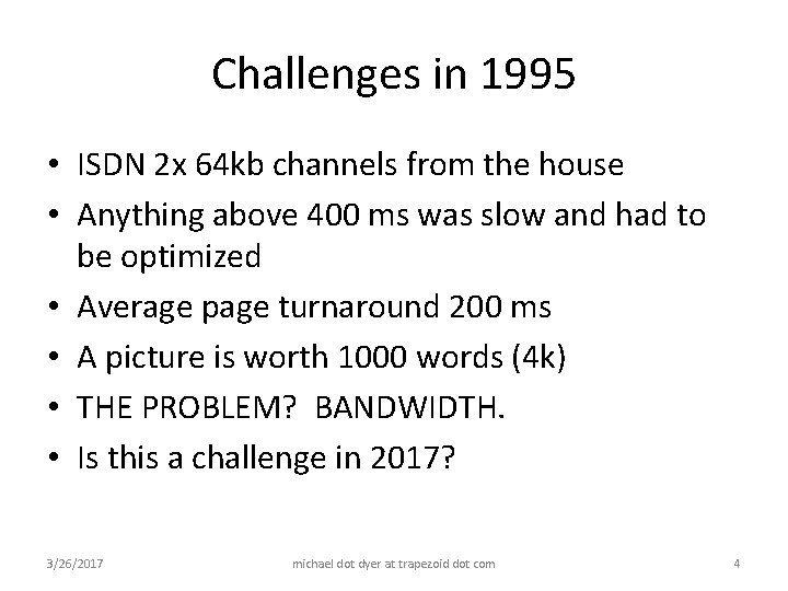 Challenges in 1995 • ISDN 2 x 64 kb channels from the house •