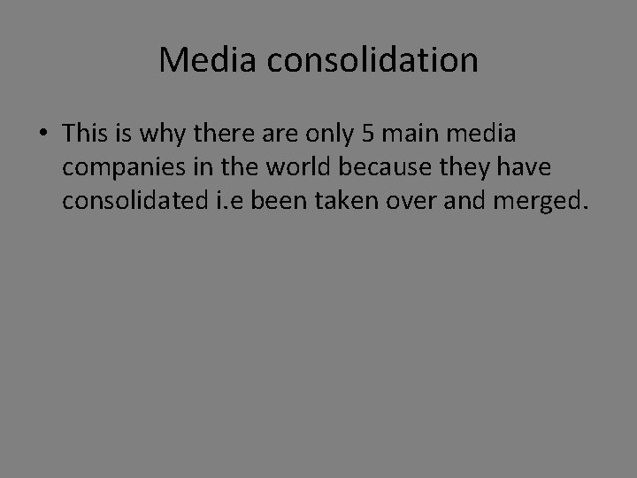 Media consolidation • This is why there are only 5 main media companies in