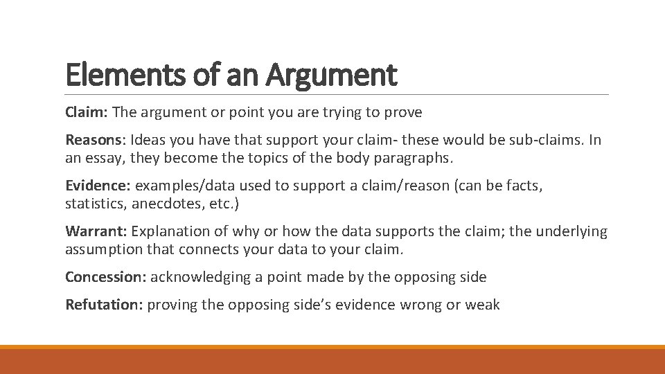 Elements of an Argument Claim: The argument or point you are trying to prove