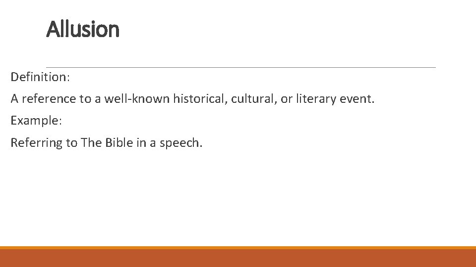 Allusion Definition: A reference to a well-known historical, cultural, or literary event. Example: Referring