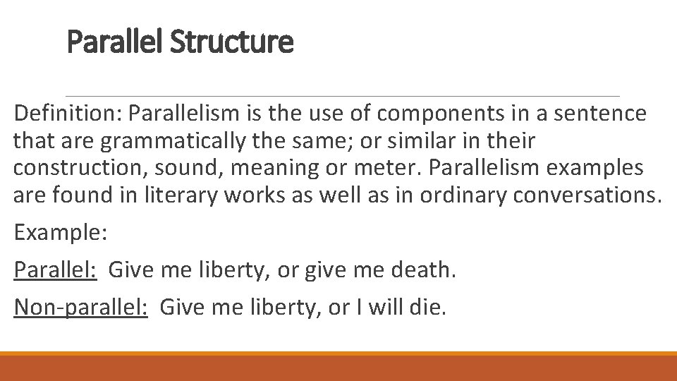 Parallel Structure Definition: Parallelism is the use of components in a sentence that are
