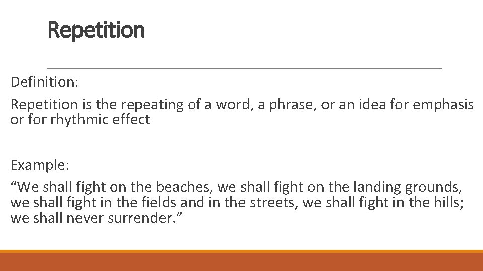 Repetition Definition: Repetition is the repeating of a word, a phrase, or an idea