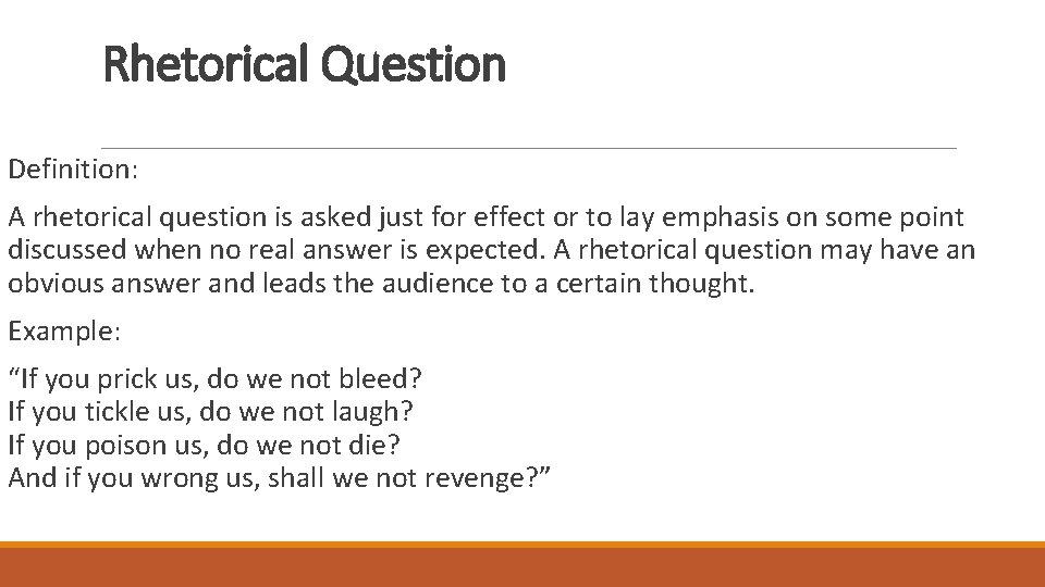 Rhetorical Question Definition: A rhetorical question is asked just for effect or to lay