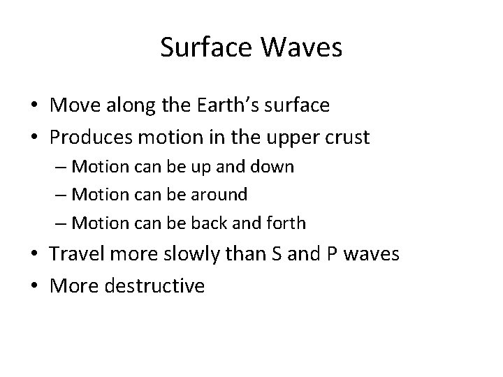 Surface Waves • Move along the Earth’s surface • Produces motion in the upper
