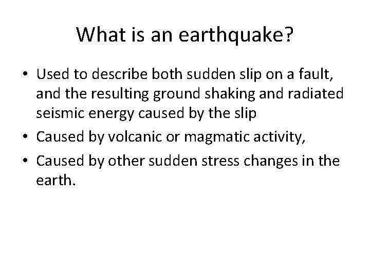 What is an earthquake? • Used to describe both sudden slip on a fault,