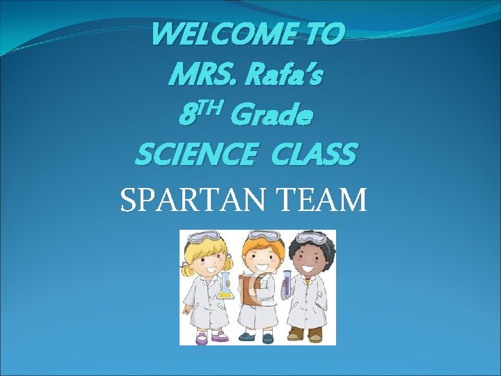 WELCOME TO MRS. Rafa’s TH 8 Grade SCIENCE CLASS SPARTAN TEAM 