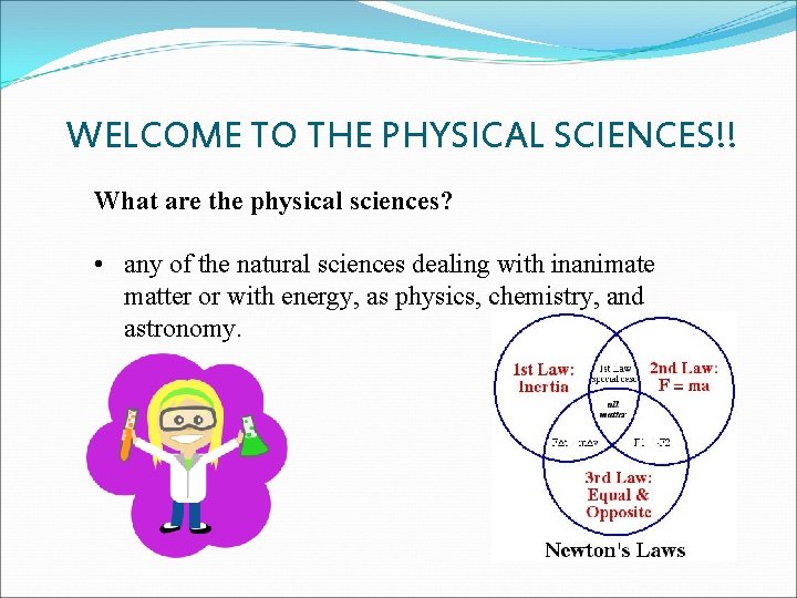 WELCOME TO THE PHYSICAL SCIENCES!! What are the physical sciences? • any of the