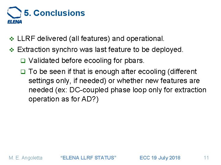 5. Conclusions LLRF delivered (all features) and operational. v Extraction synchro was last feature