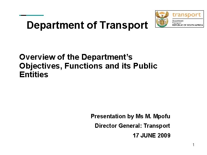 Department of Transport Overview of the Department’s Objectives, Functions and its Public Entities Presentation