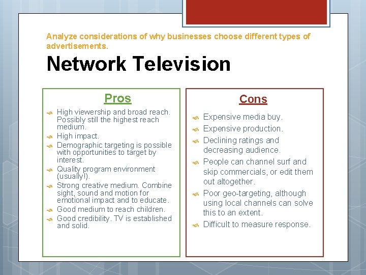Analyze considerations of why businesses choose different types of advertisements. Network Television Pros High