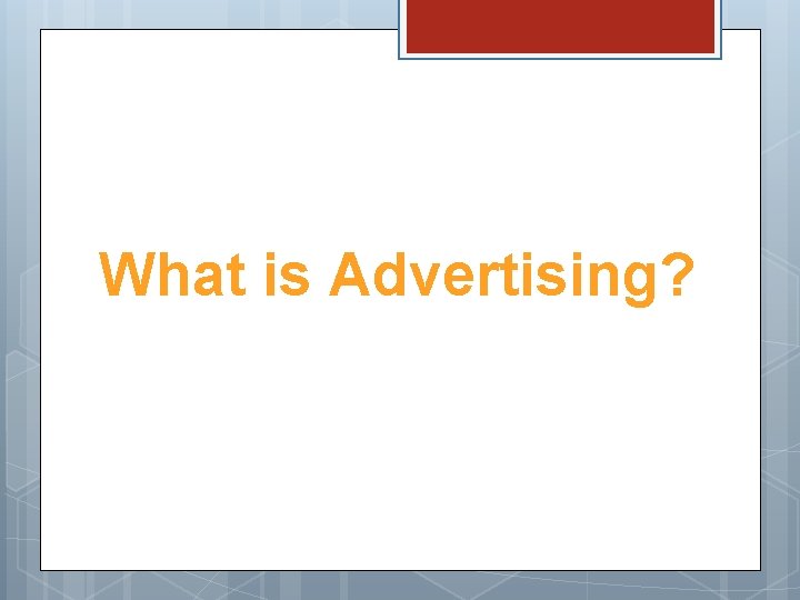 What is Advertising? 