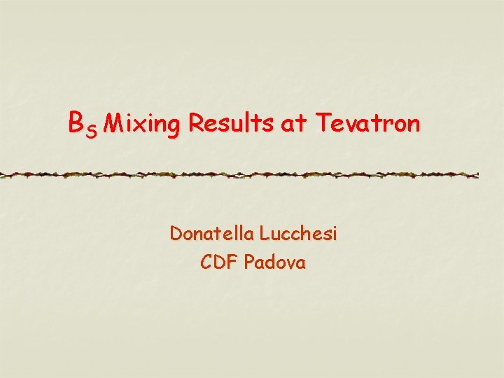 BS Mixing Results at Tevatron Donatella Lucchesi CDF Padova 