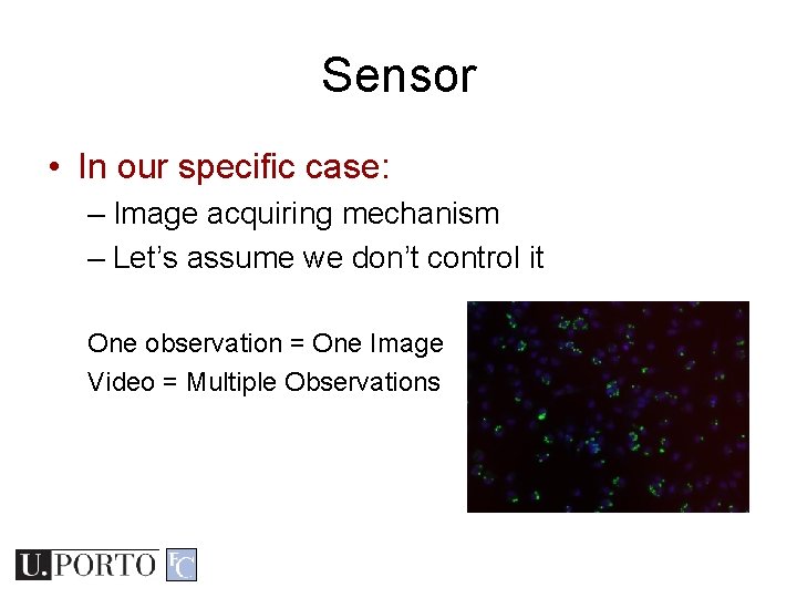 Sensor • In our specific case: – Image acquiring mechanism – Let’s assume we Sensor • In our specific case: – Image acquiring mechanism – Let’s assume we