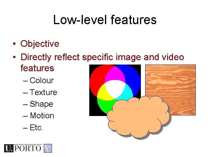 Low-level features • Objective • Directly reflect specific image and video features – Colour Low-level features • Objective • Directly reflect specific image and video features – Colour