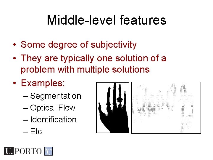 Middle-level features • Some degree of subjectivity • They are typically one solution of Middle-level features • Some degree of subjectivity • They are typically one solution of