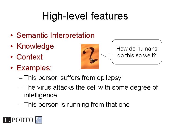 High-level features • • Semantic Interpretation Knowledge Context Examples: How do humans do this High-level features • • Semantic Interpretation Knowledge Context Examples: How do humans do this