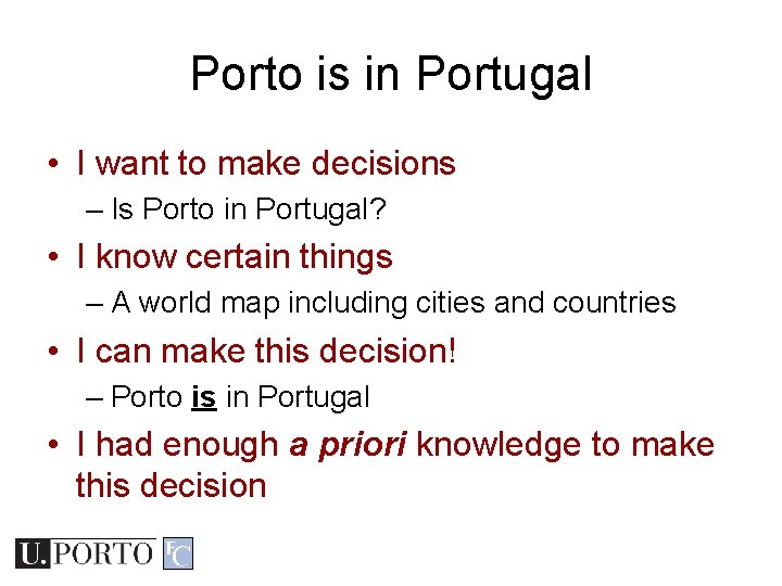 Porto is in Portugal • I want to make decisions – Is Porto in Porto is in Portugal • I want to make decisions – Is Porto in