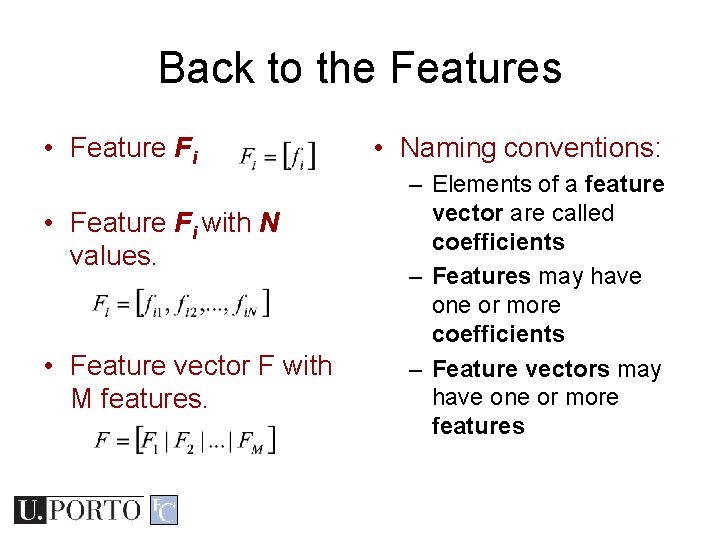 Back to the Features • Feature Fi with N values. • Feature vector F Back to the Features • Feature Fi with N values. • Feature vector F
