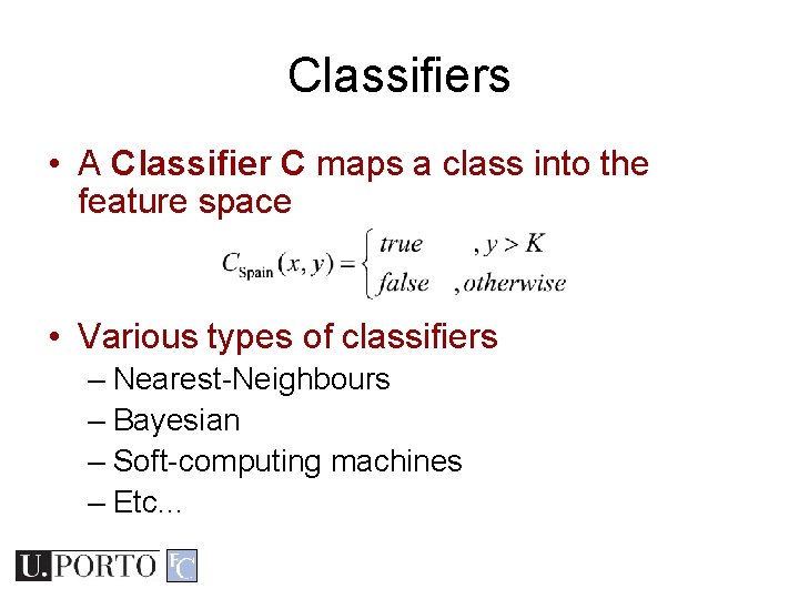 Classifiers • A Classifier C maps a class into the feature space • Various Classifiers • A Classifier C maps a class into the feature space • Various