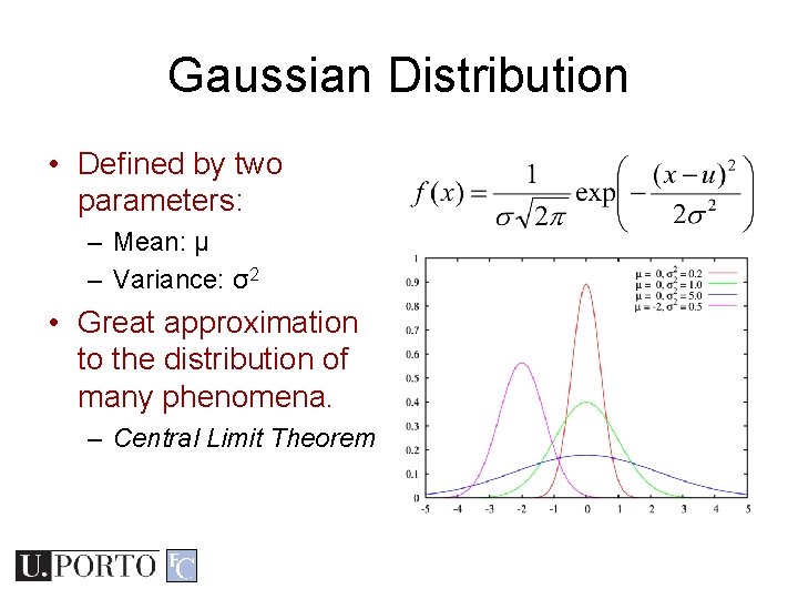 Gaussian Distribution • Defined by two parameters: – Mean: μ – Variance: σ2 • Gaussian Distribution • Defined by two parameters: – Mean: μ – Variance: σ2 •