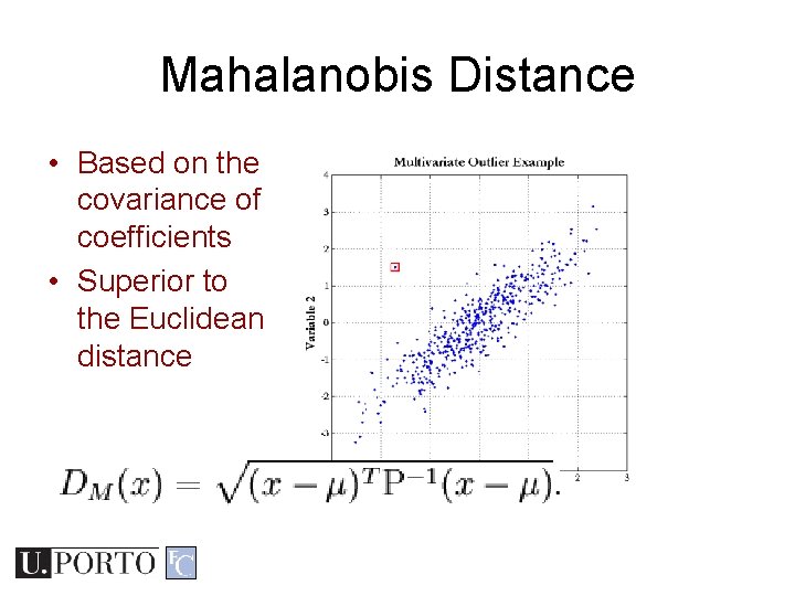 Mahalanobis Distance • Based on the covariance of coefficients • Superior to the Euclidean Mahalanobis Distance • Based on the covariance of coefficients • Superior to the Euclidean