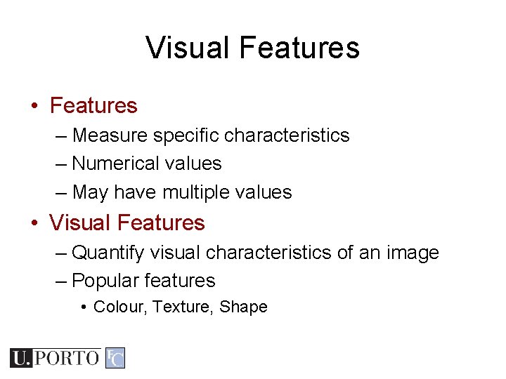 Visual Features • Features – Measure specific characteristics – Numerical values – May have Visual Features • Features – Measure specific characteristics – Numerical values – May have