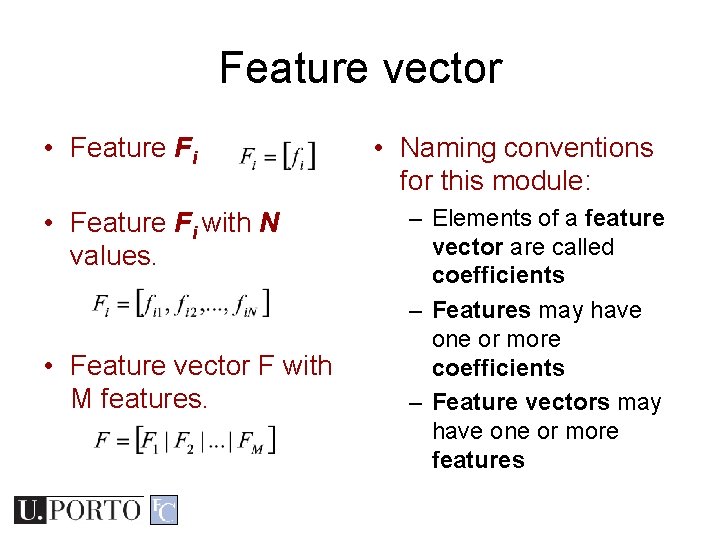 Feature vector • Feature Fi with N values. • Feature vector F with M Feature vector • Feature Fi with N values. • Feature vector F with M