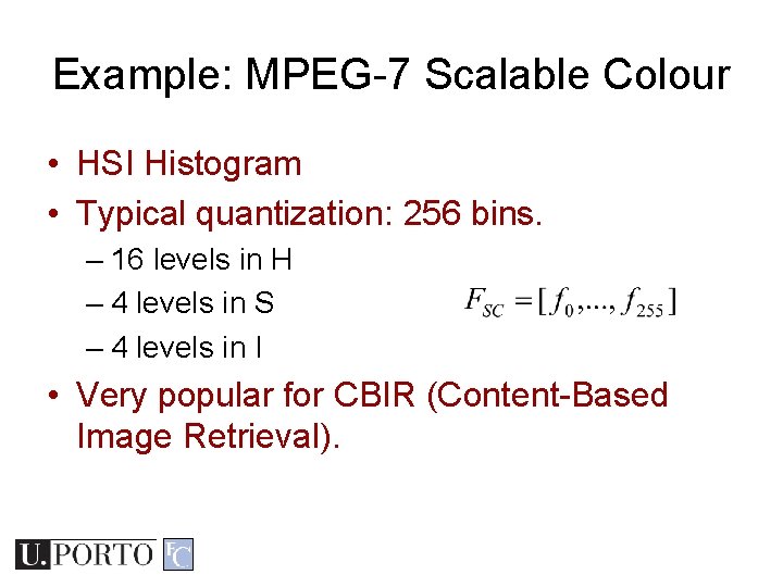 Example: MPEG-7 Scalable Colour • HSI Histogram • Typical quantization: 256 bins. – 16 Example: MPEG-7 Scalable Colour • HSI Histogram • Typical quantization: 256 bins. – 16