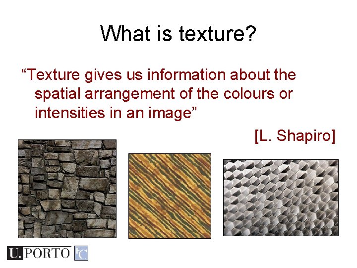 What is texture? “Texture gives us information about the spatial arrangement of the colours What is texture? “Texture gives us information about the spatial arrangement of the colours