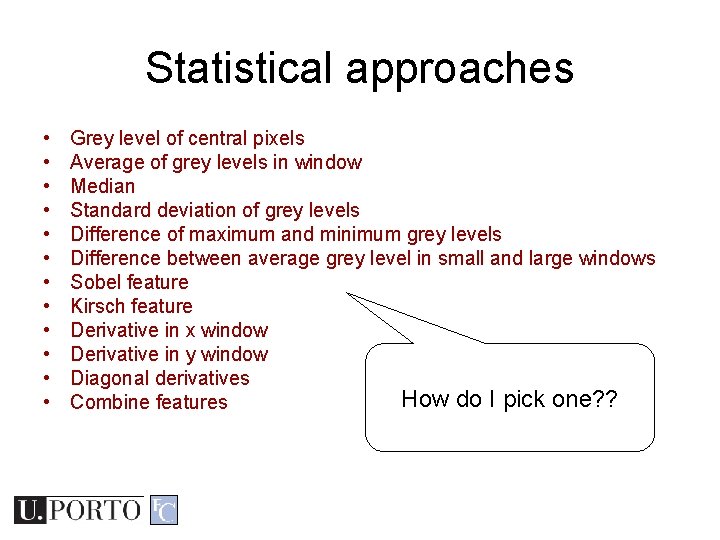 Statistical approaches • • • Grey level of central pixels Average of grey levels Statistical approaches • • • Grey level of central pixels Average of grey levels