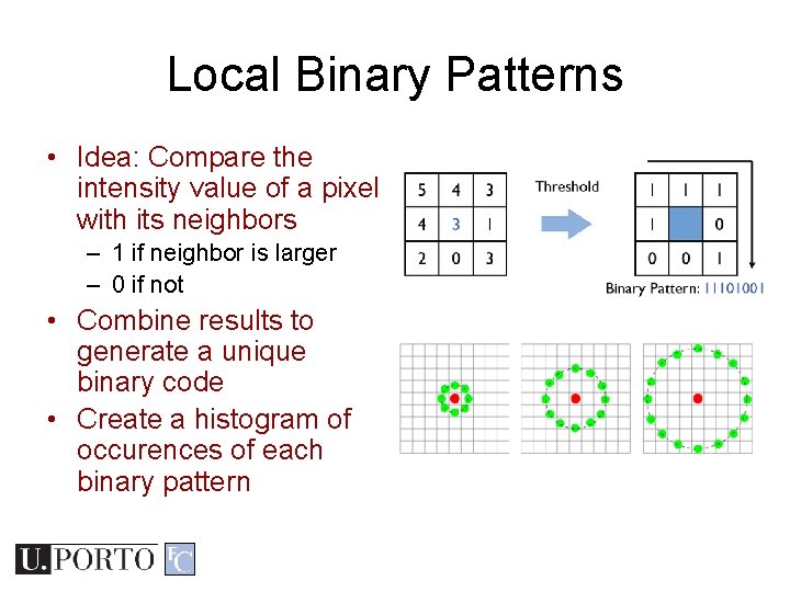 Local Binary Patterns • Idea: Compare the intensity value of a pixel with its Local Binary Patterns • Idea: Compare the intensity value of a pixel with its